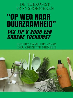 ''Op Weg Naar Duurzaamheid''--143 Tips voor een Groene Toekomst--Zero Waste Klimaatverandering - ebook